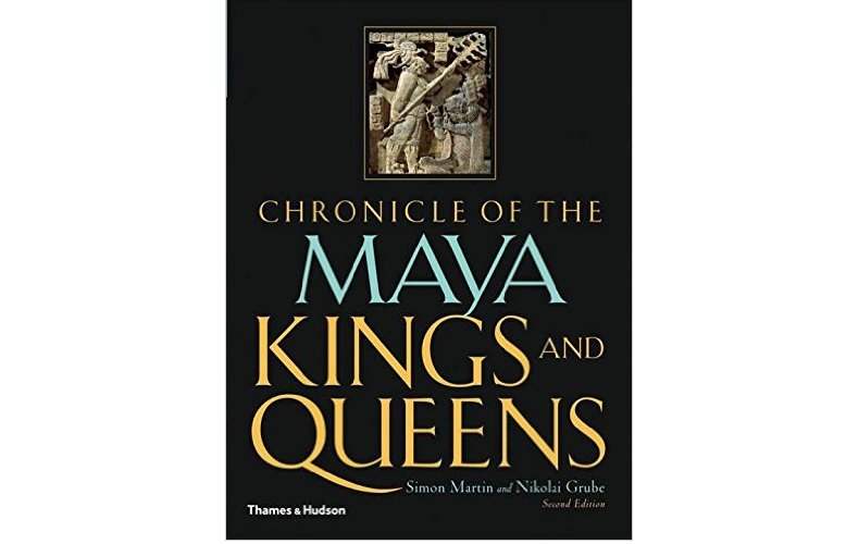 Chronicle of the Maya Kings and Queens: Deciphering The Dynasties of the Ancient Maya