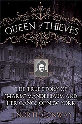 Queen of Thieves: The True Story of "Marm" Mandelbaum and Her Gangs of New York