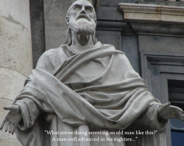"What are we doing arresting an old man like this?" A man well advanced in his eighties.