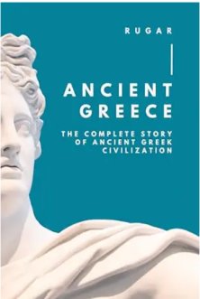 Ancient Greece: The Complete Story of Ancient Greek Civilization